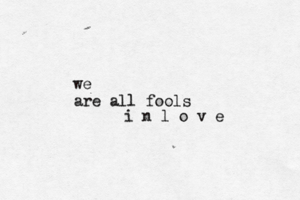 we are all fools i n l o v e 