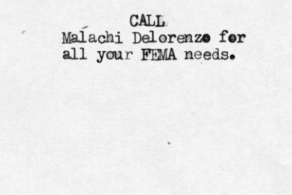 CALL Malachi Delorenzo for all your FEMA needs. 