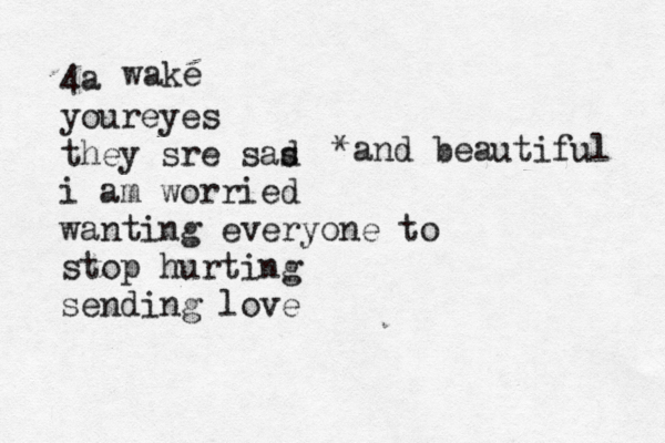4a youreyes they sre sas d i am worried wanting everyone to stop hurting sending love *and beautiful wake 