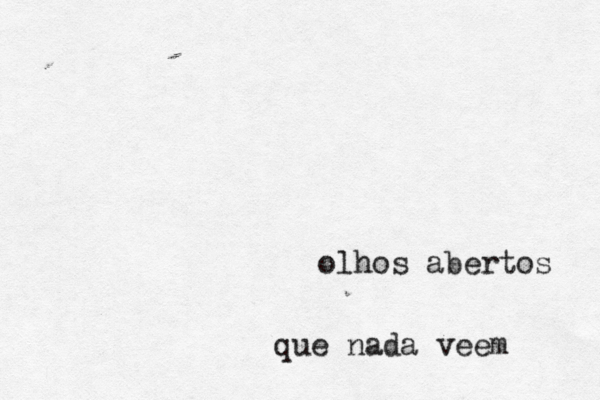 olhos abertos que nada veem 