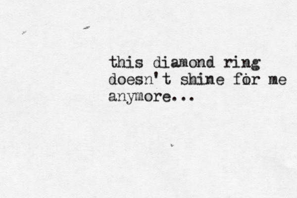 this diamond ring doesn't shine fi or me anymore... 