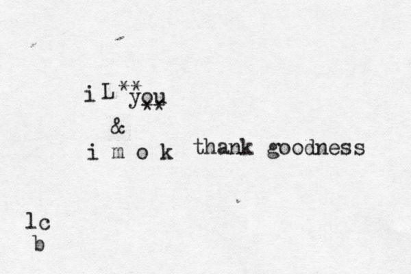 i L you lc & i m o k ** ** thank goodness b
