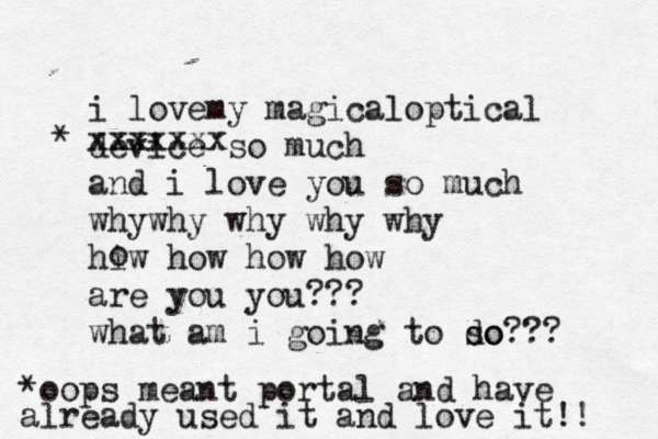 i lovemy magicaloptical device so much and i love you so much whywhy why why why hiw how how how are you you??? what am i going to so do??? o xxxxxxx * *oops meant portal and have already used it and love it!! 