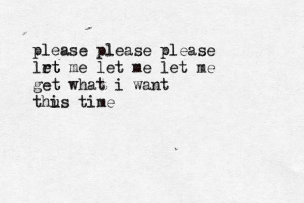 please please please lrt et me let me let me get what i want thus time i