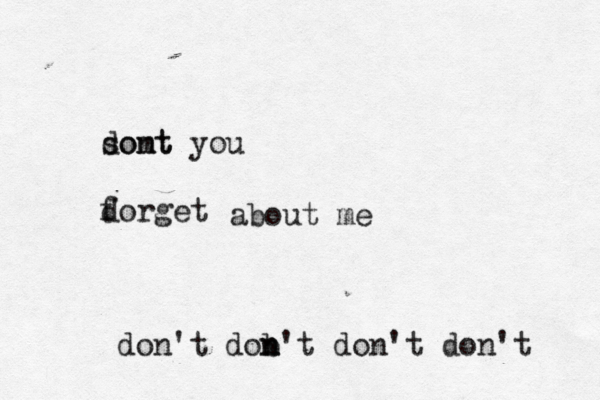 somt dont you dorget f about me don't dob' n n t don't don't 
