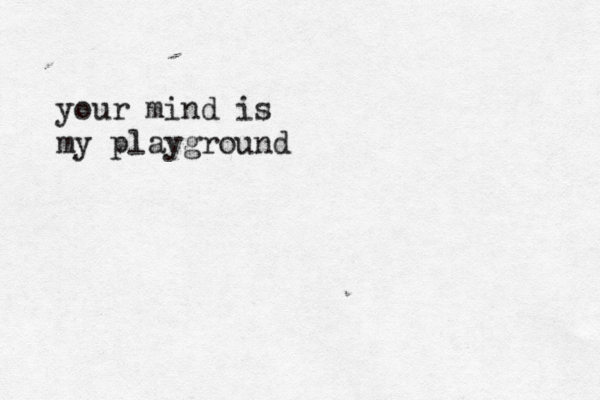 your mind is my playground 