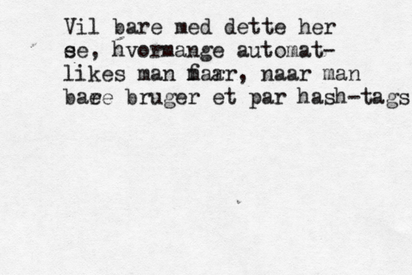 Vil bare med dette her e se, hvormange automat- likes man m får å aar, naar man bae re bruger et par hash-tags 