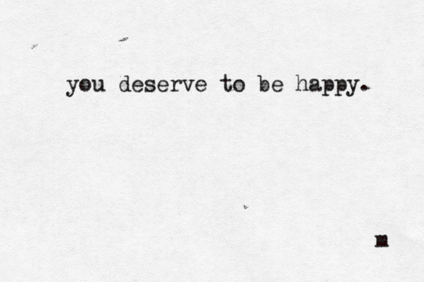 you deserve to be happy. m 