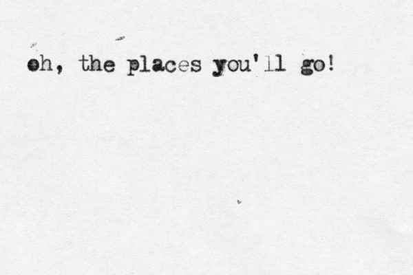 oh, the places you'll go! 