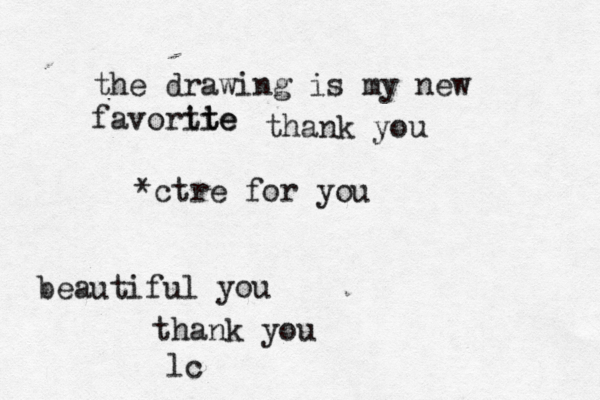 the drawing is my new favortie ite t thank you *ctre for you beautiful you thank you lc