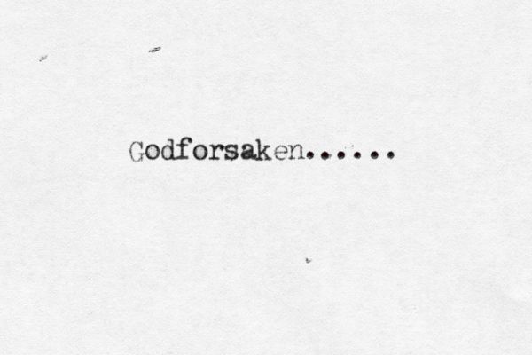 Godforsaken......
