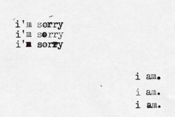 i am. i am. i am. i'm sorry i'm sorry i'm sorry