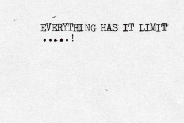 EVERYTHING HAS IT LIMIT .....!