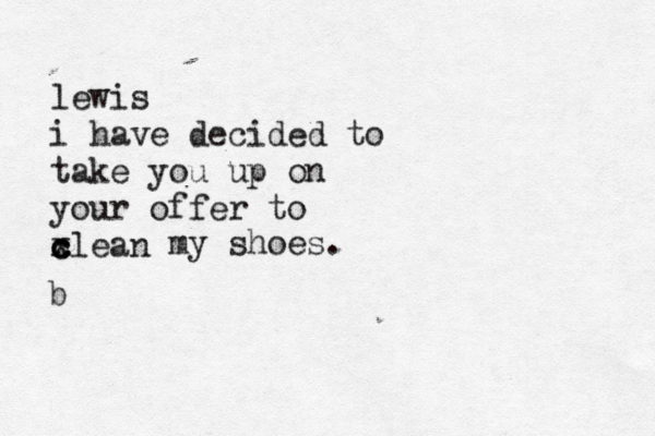 lewis i have decided to take you up on your offer to xlean c c c my shoes. b 