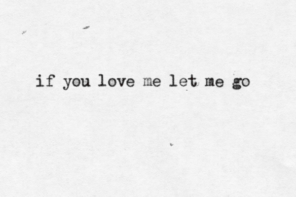 if you love me let me go 