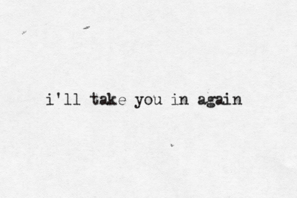 i'll take you in again
