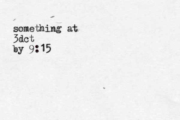 something at 3dct by 9:15