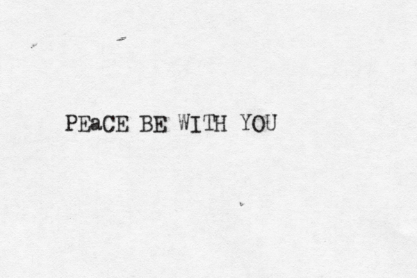 PEaCE BE WITH YOU