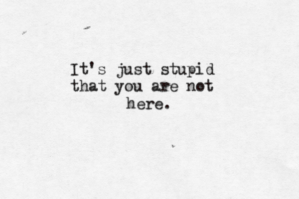 please do not tire of me. i breatge h for you It's just stupid that you are not here.