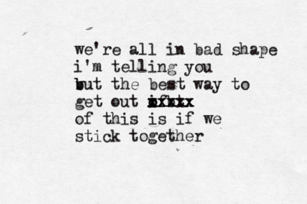 we're all in bad shape i'm telling you vut the best way to b b get out if o o bt xxxxx xxxxx of this is if we stick together