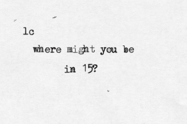 lc where might you be in 15?