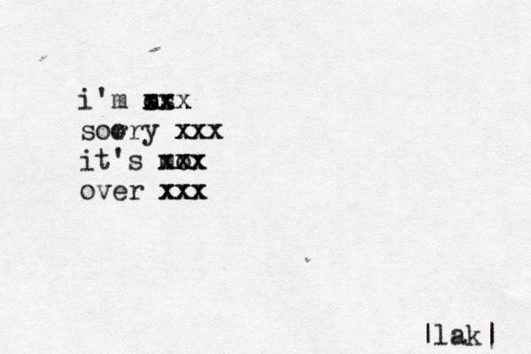 i'm os s xxx xxx soo rry xxx xxx it's mo xxx xxx over xxx xxx |lak| 