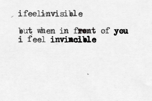 ifeelinvisible but when in front of you you you i feel invincible invincible invincl ible