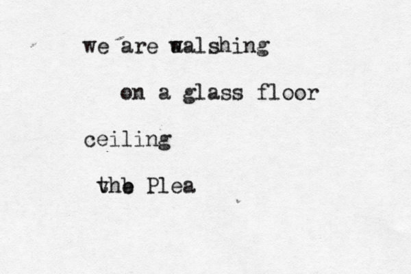 we are a walshing on a glass floor ceiling v b the Plea 