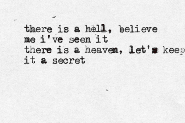 there is a he lll, believe me i've seen it there is a heaven, let's keep it a secret