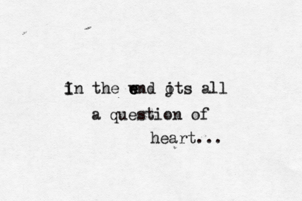 i In the w e e end j i ots all a question of heart... 