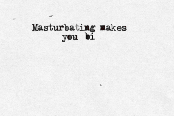 Masturbating makes you bi bi