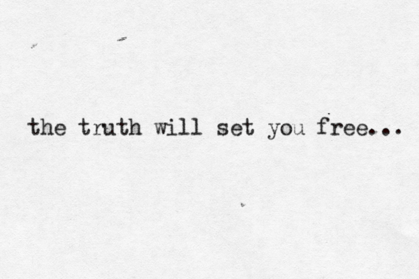 as i come on in... the window's open the truth will set you free... 