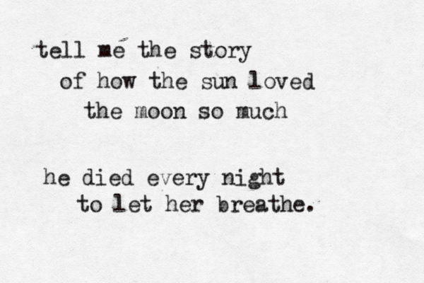 tell me the story of how the sun loved the moon so much he died every night to let her breathe.
