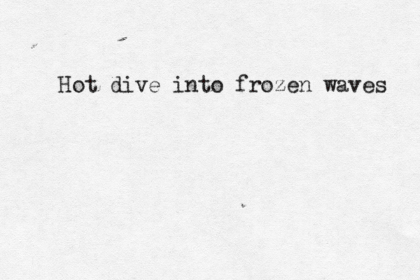 Hot dive into frozen waves 
