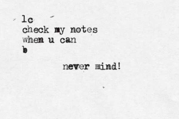 lc check my notes when u can b never mind!