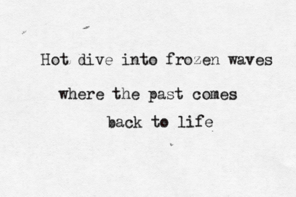 Hot dive into frozen waves where the past comes back to life 