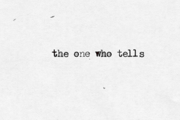 the one who tells 