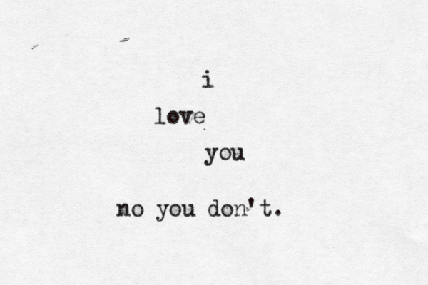 i love you no you don't.