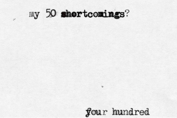 four hundred y my 50 shortcomings? shortcomings
