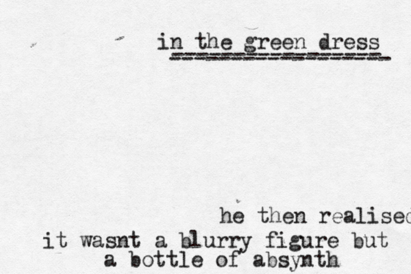 he then realised it wasnt a blurry figure but a bottle of absynth in the green dress ----------------- ------------------ 