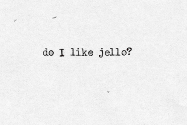 do I like jello? 