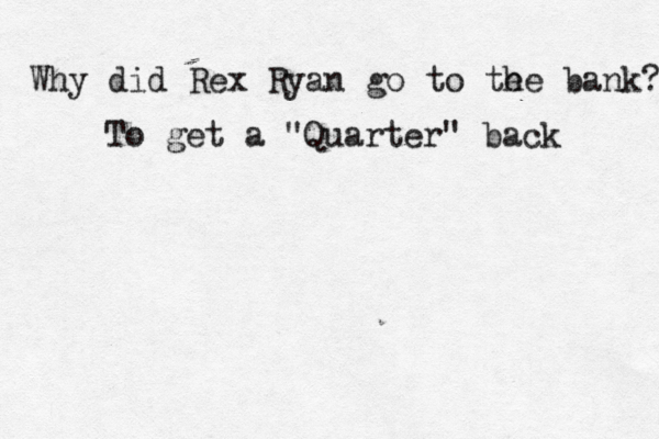 Dungeons.Hout Bay. Cape Town South Africa Why did Rex Ryan go to te he bank? To get a "Quarter" back 