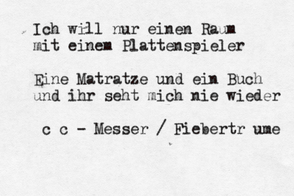 Ich will nur einen Raum mit einem Plattenspieler Eine Matratze und ein Buch und ihr seht mich nie wieder c c - Messer / Fieberträume ä 