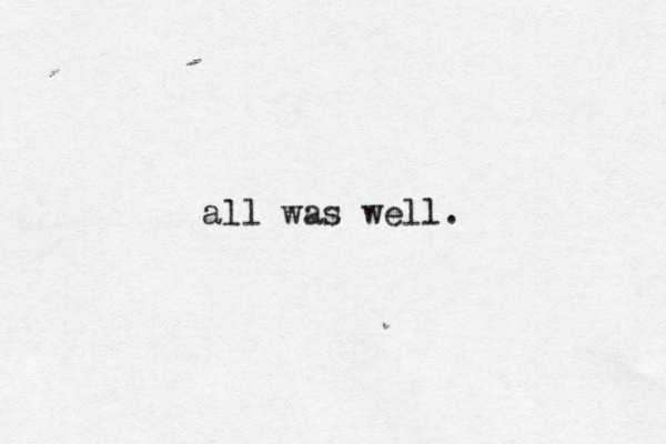 all was well.