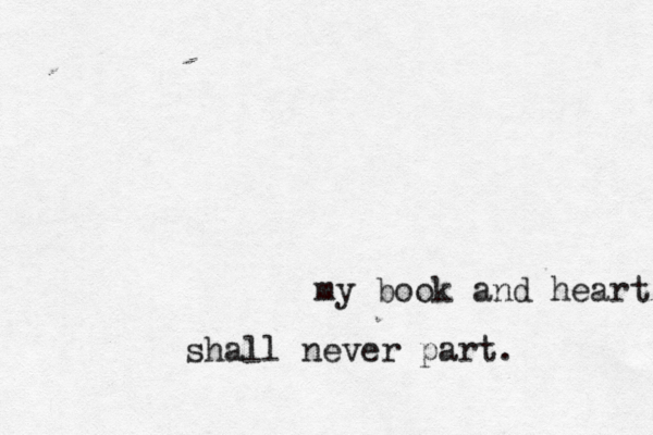 my book and heart shall never part. 