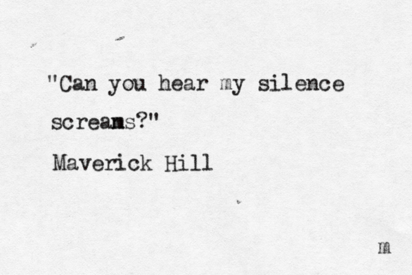 "Can you hear my silence screan ms?" Maverick Hill m 