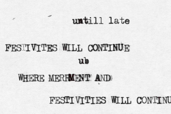 WHERE MERRMENT AND FESTIVITIES WILL CONTINU FESTIVITES WILL CONTINUE ub untill late 