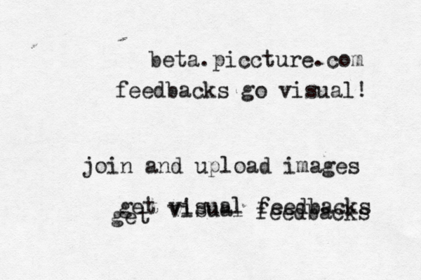 beta.piccture.com feedbacks go visual! join and upload images get visual feedbacks get visual feedbacks 