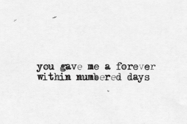 you gave me a forever within numbered days