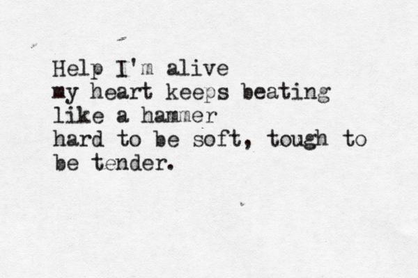 Yes I know I x c c c can be wrong maybe I'm too headstrong our love is... MADNESS. Help I'm alive my heart keeps beating like a hammer hard to be soft, tough to be tender.
